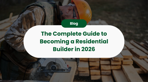 The Complete Guide to Becoming a Residential Builder in 2026: From Apprentice to Entrepreneur
