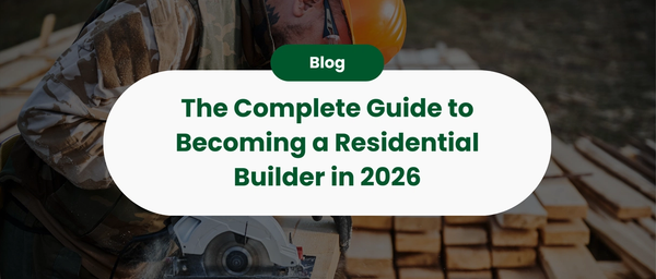 The Complete Guide to Becoming a Residential Builder in 2026: From Apprentice to Entrepreneur