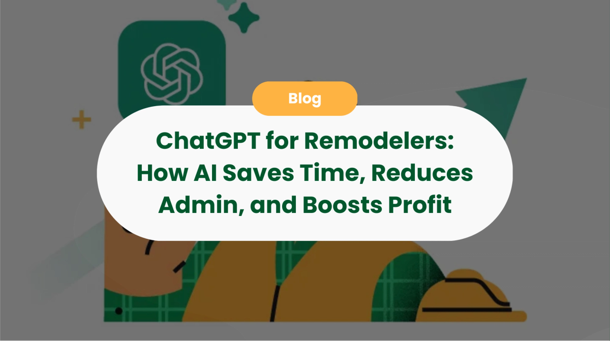 ChatGPT for Remodelers: How AI Saves Time, Reduces Admin, and Boosts Profit