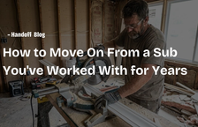 How to Move On From a Sub You've Worked With for Years — Handoff Blog