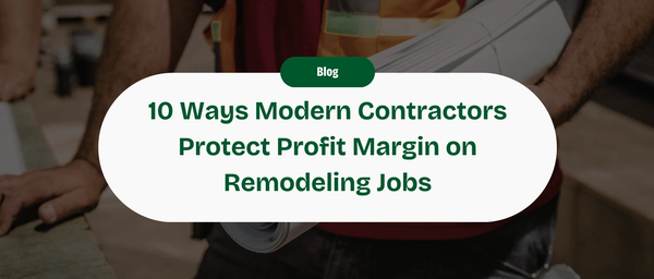 10 Ways Modern Contractors Protect Their Profit Margin on a Remodeling Job