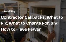 Contractor Callbacks: What to Fix, What to Charge For, and How to Have Fewer — Handoff Blog