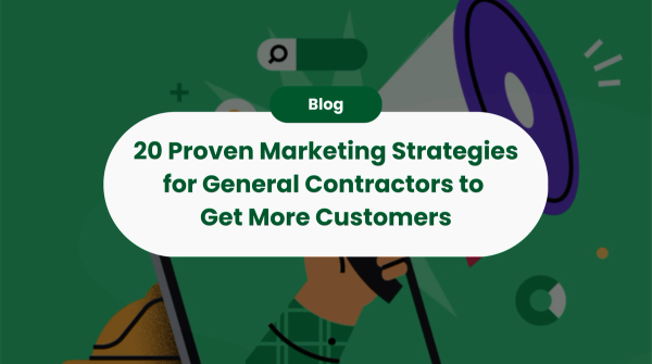20 Proven Marketing Strategies for General Contractors to Get More Customers