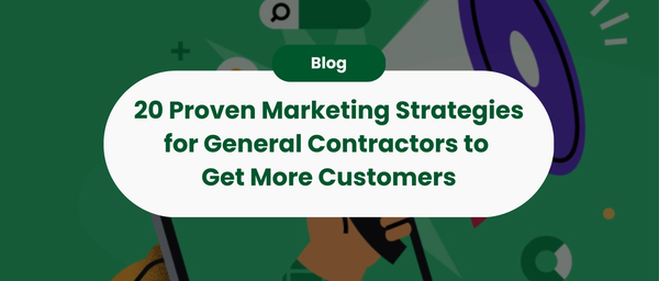 20 Proven Marketing Strategies for General Contractors to Get More Customers