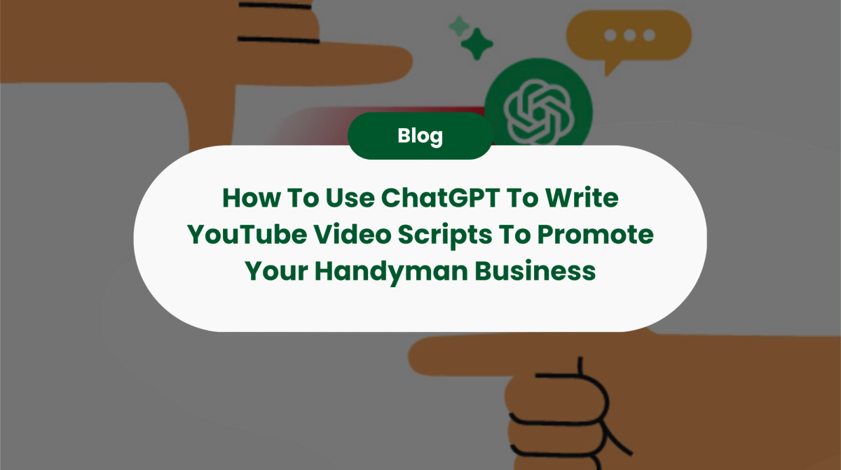 How To Use ChatGPT To Write YouTube Video Scripts To Promote Your Handyman Business