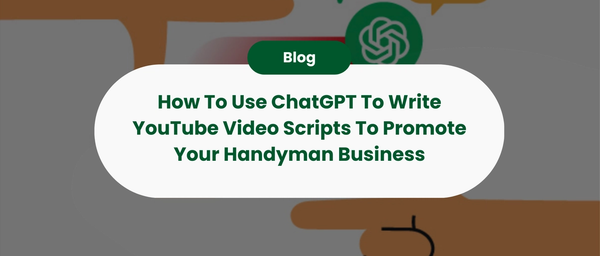 How To Use ChatGPT To Write YouTube Video Scripts To Promote Your Handyman Business
