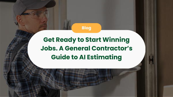 Stop Wasting Time on Estimates. Start Winning Jobs: A General Contractor’s Guide to AI Estimating