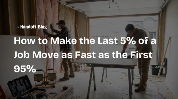 How to Make the Last 5% of a Job Move as Fast as the First 95%
