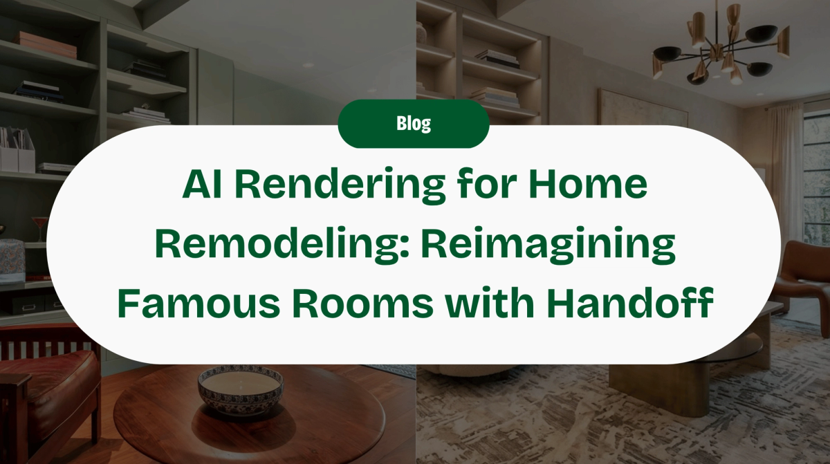 AI Rendering for Home Remodeling: Reimagining Famous Rooms with Handoff