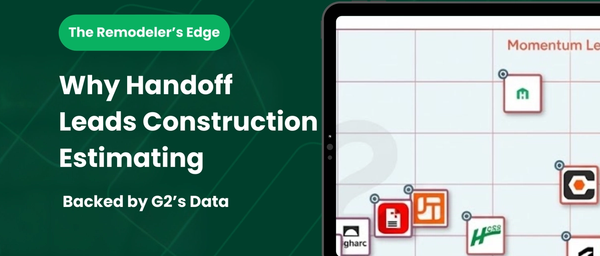 The Remodeler’s Edge: Why Handoff Leads Construction Estimating - Backed by G2’s Data