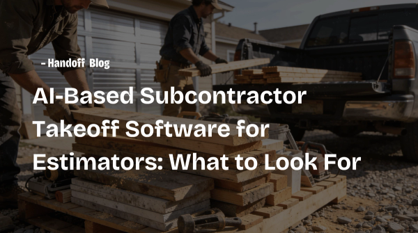 AI-Based Subcontractor Takeoff Software for Estimators: What to Look For