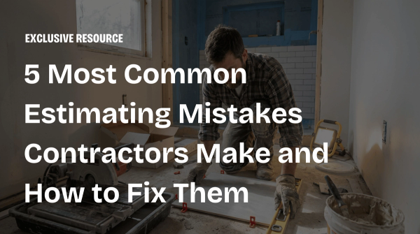 5 Most Common Estimating Mistakes Contractors Make and How to Fix Them