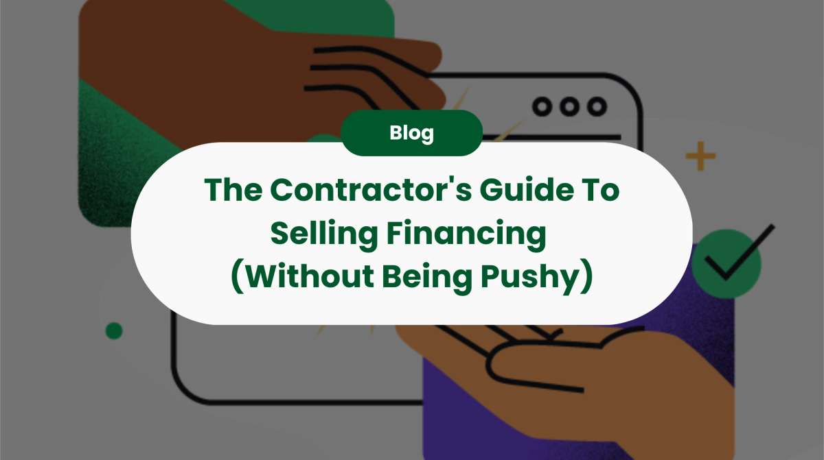 The Contractor's Guide To Selling Financing (Without Being Pushy)