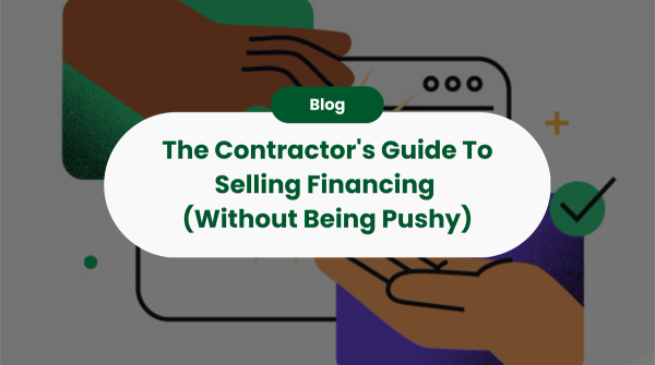 The Contractor's Guide To Selling Financing (Without Being Pushy)