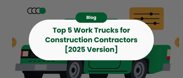 Top 5 Work Trucks for Construction Contractors [2025 Version]