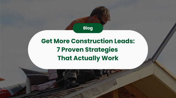 7 Ways To Get More Construction Leads