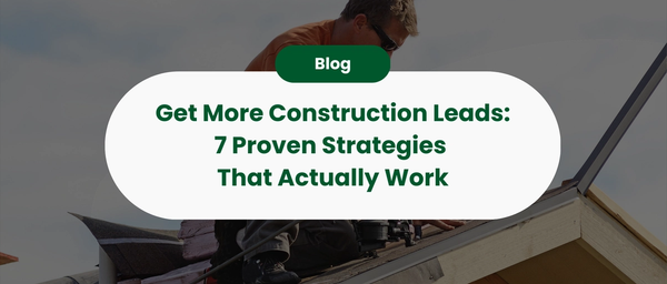 7 Ways To Get More Construction Leads