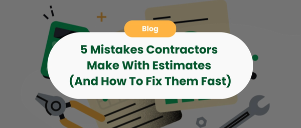 5 Mistakes Contractors Make With Estimates (And How To Fix Them Fast)