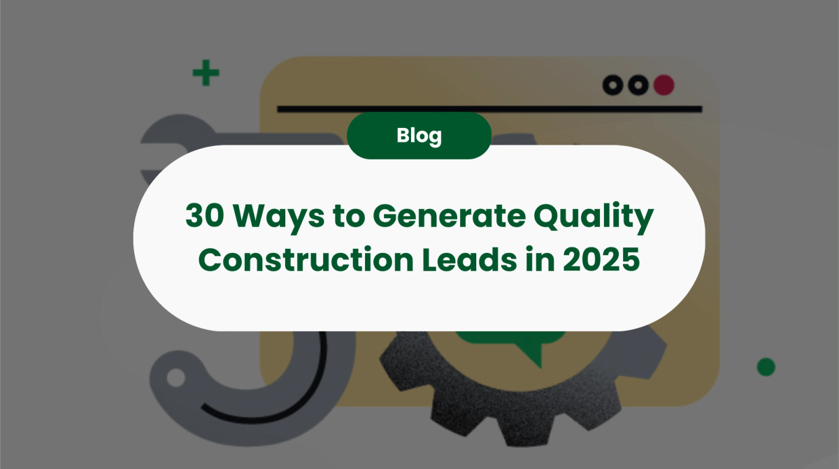 30 Ways to Generate Quality Construction Leads in 2025