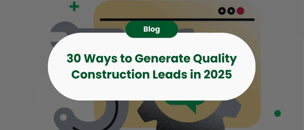 30 Ways to Generate Quality Construction Leads in 2025
