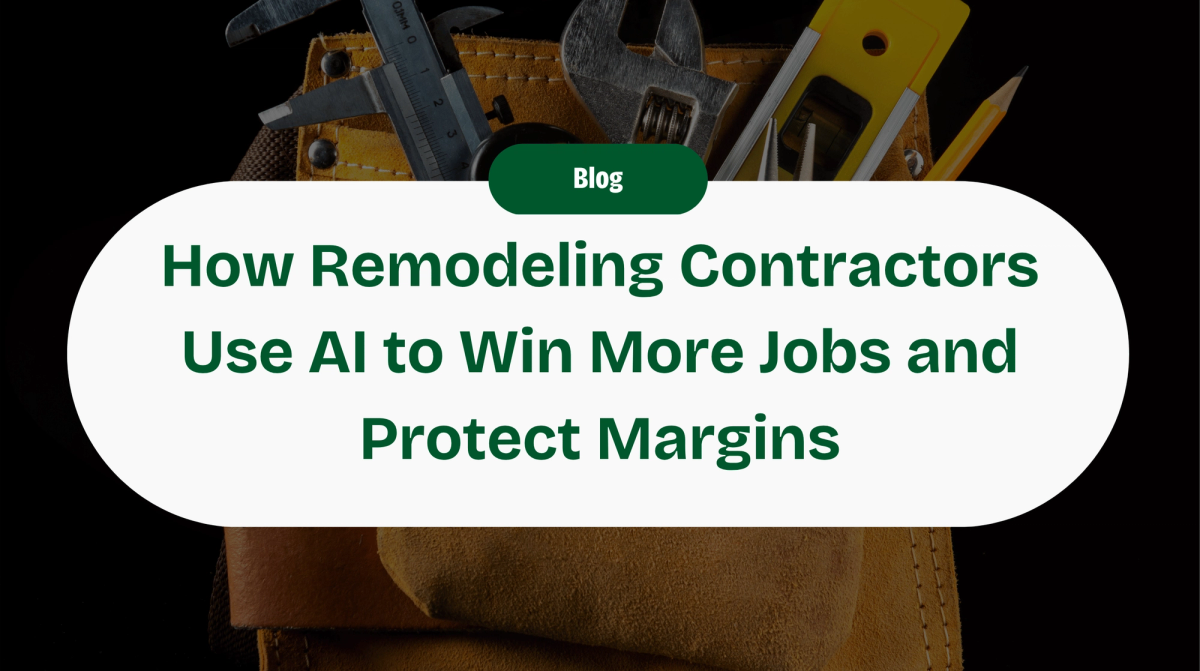 How Remodeling Contractors Use AI to Win More Jobs and Protect Their Margins