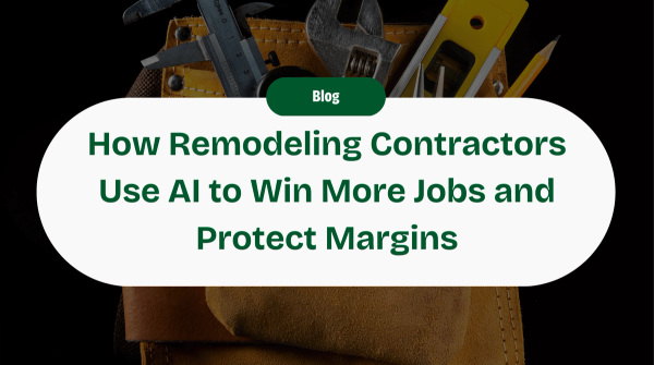 How Remodeling Contractors Use AI to Win More Jobs and Protect Their Margins