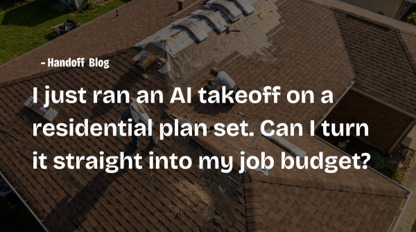 I just ran an AI takeoff on a residential plan set. Can I turn it straight into my job budget?