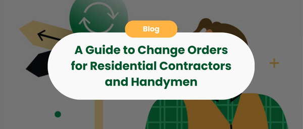 A Guide to Change Orders for Residential Contractors and Handymen