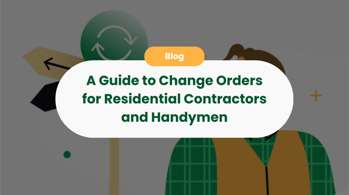 A Guide to Change Orders for Residential Contractors and Handymen