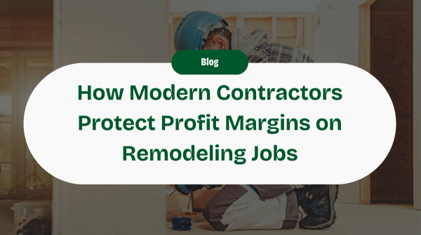 10 Ways Modern Contractors Can Protect Your Profit Margin on a Remodeling Job