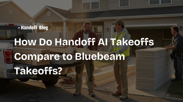 How Do Handoff AI Takeoffs Compare to Bluebeam Takeoffs?
