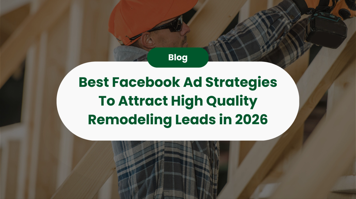 Best Facebook Ad Strategies To Attract High Quality Remodeling Leads in 2026