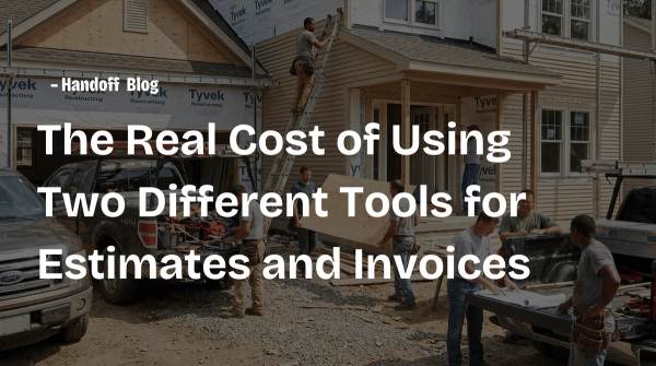 The Real Cost of Using Two Different Tools for Estimates and Invoices