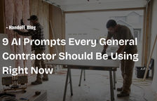 9 AI Prompts Every General Contractor Should Be Using Right Now — Handoff Blog