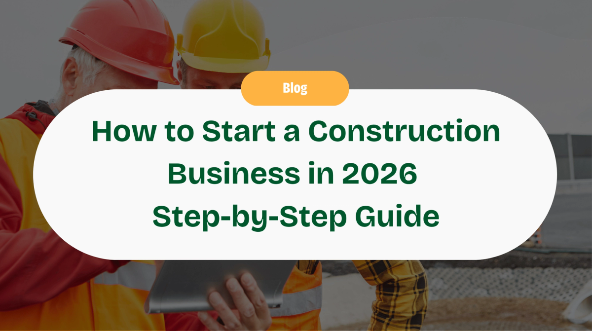 How to Start a Construction Business in 2026: Step-by-Step Guide