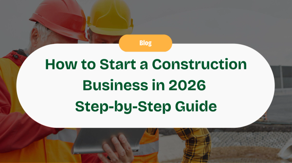 How to Start a Construction Business in 2026: Step-by-Step Guide
