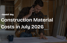 Construction Material Costs in July 2026 — Handoff Blog