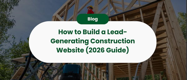 How To Build A Lead-Generating Website For Your Construction Business