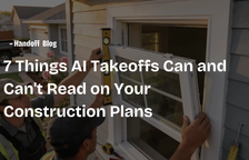 7 Things AI Takeoffs Can and Can't Read on Your Construction Plans — Handoff Blog