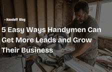 5 Easy Ways Handymen Can Get More Leads and Grow Their Business — Handoff Blog