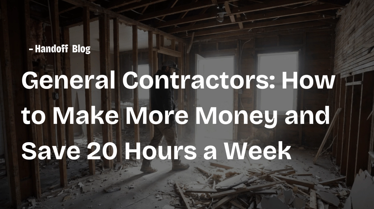 General Contractors: How to Make More Money and Save 20 Hours a Week