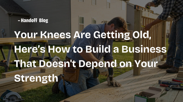 Your Knees Are Getting Old, Here’s How to Build a Business That Doesn't Depend on Your Strength