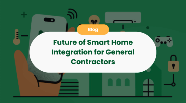 Future of Smart Home Integration for General Contractors