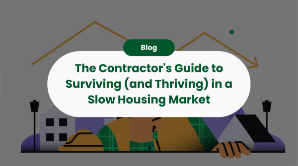 The Contractor's Guide to Surviving (and Thriving) in a Slow Housing Market