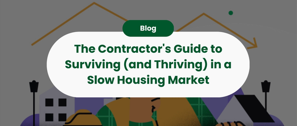 The Contractor's Guide to Surviving (and Thriving) in a Slow Housing Market