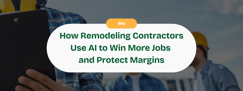 How Remodeling Contractors Use AI to Win More Jobs and Protect Their Margins