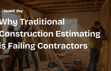 Why Traditional Construction Estimating is Failing Contractors — Handoff Blog