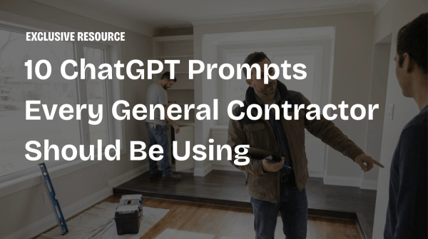 10 ChatGPT Prompts Every General Contractor Should Be Using