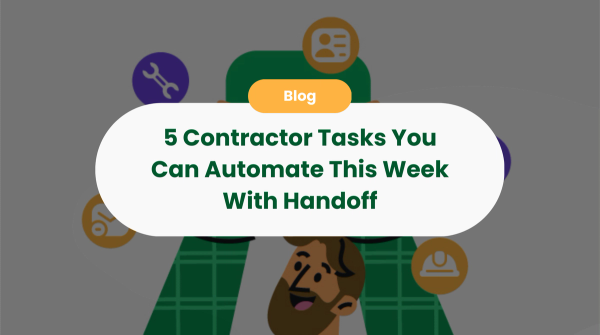 5 Contractor Tasks You Can Automate This Week With Handoff