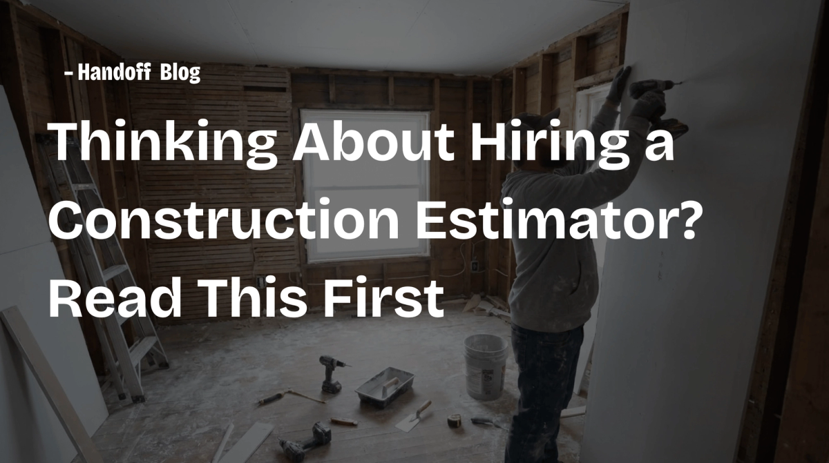 Thinking About Hiring a Construction Estimator? Read This First